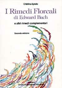 I rimedi floreali di Edward Bach e altri rimedi complementari - Cristina Aprato - Libro Centro Benessere Psicofisico 2009, Armonia e benessere | Libraccio.it