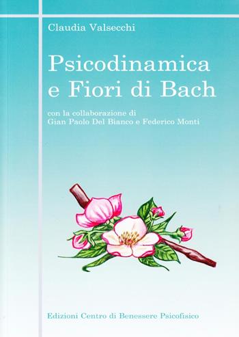 Psicodinamica e fiori di Bach  - Libro Centro Benessere Psicofisico 2009, Medicine integrate | Libraccio.it