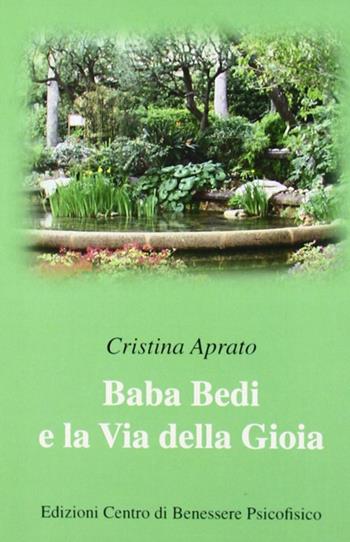 Baba Bedi e la via della gioia - Cristina Aprato - Libro Centro Benessere Psicofisico 2009, Risveglio | Libraccio.it