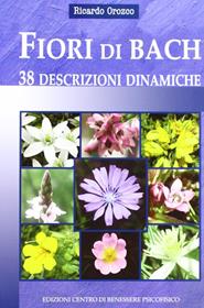 Fiori di Bach. 38 descrizioni dinamiche - Ricardo Orozco - Libro Centro Benessere Psicofisico 2009, Medicine integrate | Libraccio.it