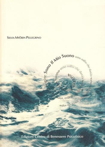 Sono il mio suono. L'energia creativa della voce. Con CD Audio - Silvia Myorin Pellegrino - Libro Centro Benessere Psicofisico 2009, Armonia e benessere | Libraccio.it
