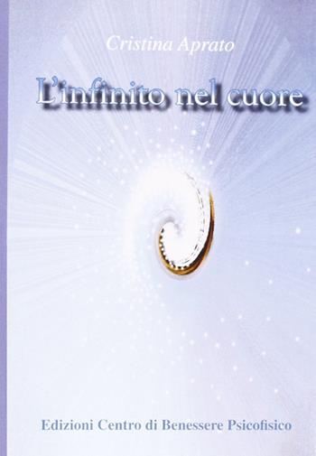L'infinito nel cuore - Cristina Aprato - Libro Centro Benessere Psicofisico 2009, Risveglio | Libraccio.it