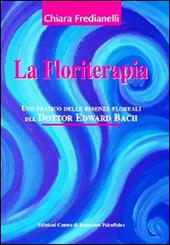 La floriterapia. Uso pratico delle essenze floreali del dott. Edward Bach
