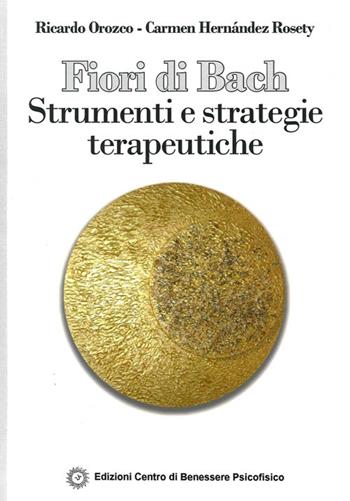 Fiori di Bach. Strumenti e strategie terapeutiche - Ricardo Orozco - Libro Centro Benessere Psicofisico 2015 | Libraccio.it