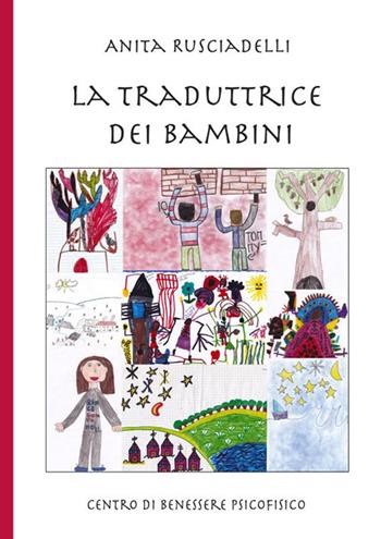 La traduttrice dei bambini - Anita Rusciadelli - Libro Centro Benessere Psicofisico 2018 | Libraccio.it