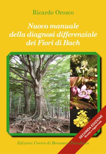 Nuovo manuale della diagnosi differenziale dei fiori di Bach. Ediz. ampliata - Ricardo Orozco - Libro Centro Benessere Psicofisico 2018, Medicine integrate | Libraccio.it