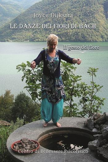 Le danze dei fiori di Bach. Il gesto del fiore - Joyce Dijkstra - Libro Centro Benessere Psicofisico 2024, Armonia e risveglio | Libraccio.it