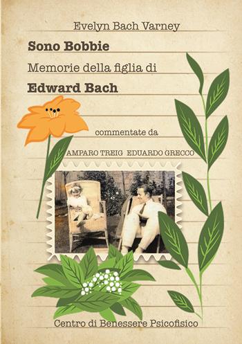 Sono Bobbie. Memorie della figlia di Edward Bach - Evelyn Bach Varney - Libro Centro Benessere Psicofisico 2024, Risveglio | Libraccio.it