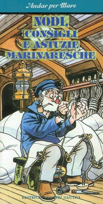 Nodi, consigli e astuzie marinaresche  - Libro Incontri Nautici 1999 | Libraccio.it