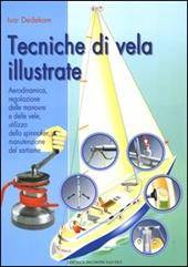 Tecniche di vela illustrate. Aerodinamica, regolazione delle manovre e delle vele, utilizzo dello spinnaker, manutenzione del sartiame