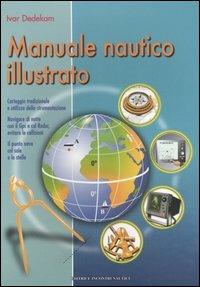 Manuale nautico illustrato - Ivar Dedekam - Libro Incontri Nautici 2006, Andar per mare | Libraccio.it