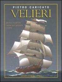 Velieri. Storia illustrata della navigazione a vela - Pietro Caricato - Libro Incontri Nautici 2008 | Libraccio.it