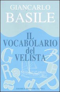 Il vocabolario del velista - Giancarlo Basile - Libro Incontri Nautici 2009 | Libraccio.it