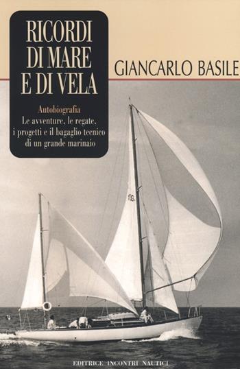 Ricordi di mare e di vela - Giancarlo Basile - Libro Incontri Nautici 2012 | Libraccio.it