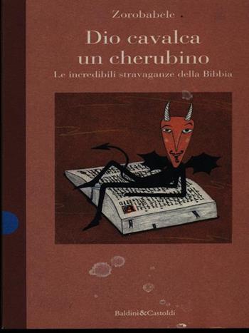 Dio cavalca un cherubino. Le incredibili stravaganze della Bibbia - Zorobabele - Libro Dalai Editore 1997, Le formiche | Libraccio.it