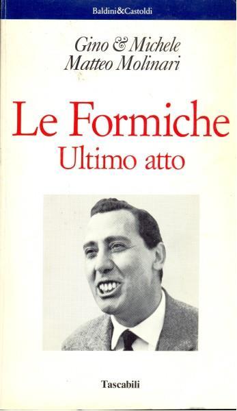 Anche le formiche nel loro piccolo s'incazzano. Ultimo atto - Gino & Michele, Matteo Molinari - Libro Dalai Editore 1997, Le formiche | Libraccio.it