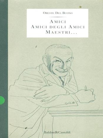 Amici, amici degli amici, maestri.. - Oreste Del Buono - Libro Dalai Editore 2010, Storie della storia d'Italia | Libraccio.it
