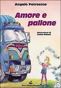 Amore e pallone - Angelo Petrosino - Libro Nuove Edizioni Romane 1993, Tante storie/poesia/teatro | Libraccio.it