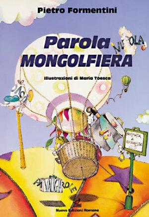 Parola mongolfiera - Pietro Formentini - Libro Nuove Edizioni Romane 1993, Tante storie/poesia/teatro | Libraccio.it