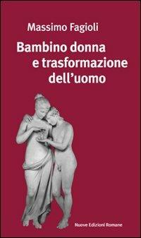 Bambino donna e trasformazione dell'uomo - Massimo Fagioli - Libro Nuove Edizioni Romane 2003 | Libraccio.it