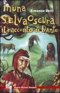 In una selva oscura... Il racconto di Dante - Ermanno Detti - Libro Nuove Edizioni Romane 2005, Nuova biblioteca dei ragazzi | Libraccio.it