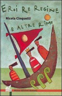 Eroi, re, regine e altre rime - Nicola Cinquetti - Libro Nuove Edizioni Romane 2015, Nuova biblioteca dei ragazzi | Libraccio.it
