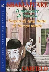 Il mercante di Venezia-Sogno di una notte di mezza estate. Shakespeare raccontato da Garfield - Leon Garfield, SHAKESPEARE - Libro Nuove Edizioni Romane 1999, Nuova biblioteca dei ragazzi | Libraccio.it