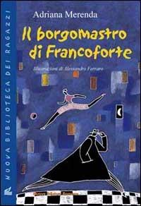 Il borgomastro di Francoforte - Adriana Merenda - Libro Nuove Edizioni Romane 2001, Nuova biblioteca dei ragazzi | Libraccio.it