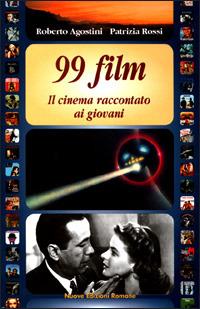 Novantanove film. Il cinema raccontato ai giovani - Roberto Agostini, Patrizia Rossi - Libro Nuove Edizioni Romane 2001, Racconti per i più grandi | Libraccio.it