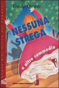 Nessuna strega e altre commedie - Guido Quarzo - Libro Nuove Edizioni Romane 2015, Nuova biblioteca dei ragazzi | Libraccio.it