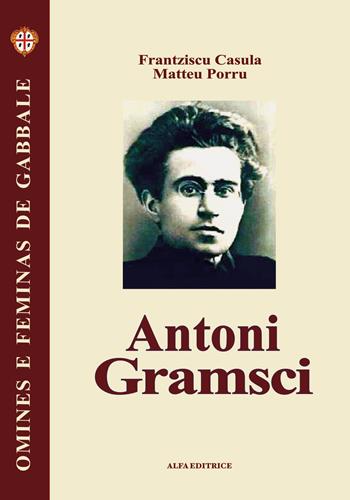 Antoni Gramsci. Testo sardo - Francesco Cesare Casùla, Matteo Porru - Libro Alfa Editrice 2006, Omines e feminas de gabbale | Libraccio.it