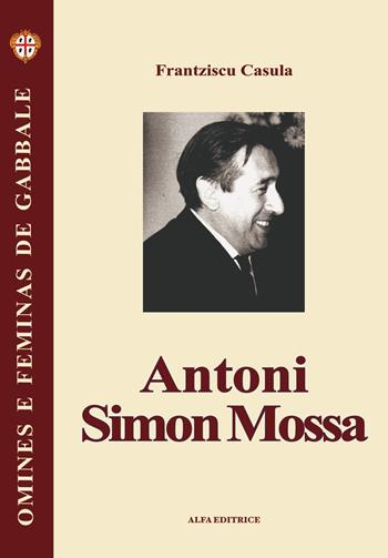 Antoni Simon Mossa. Testo sardo - Francesco Cesare Casùla - Libro Alfa Editrice 2006, Omines e feminas de gabbale | Libraccio.it