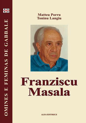 Franziscu Masala. Testo sardo - Matteo Porru, Tonino Langiu - Libro Alfa Editrice 2007, Omines e feminas de gabbale | Libraccio.it