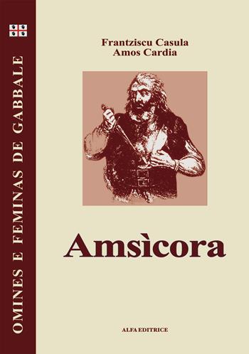 Amsìcora. Testo sardo - Francesco Casula, Amos Cardia - Libro Alfa Editrice 2017, Omines e feminas de gabbale | Libraccio.it