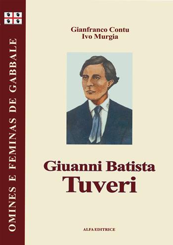 Giuanni Battista Tuveri. Testo sardo - Gianfranco Contu, Ivo Murgia - Libro Alfa Editrice 2007, Omines e feminas de gabbale | Libraccio.it
