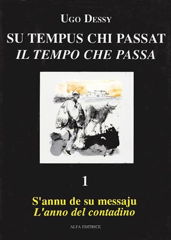 S' annu de su messaju-L'anno del contadino. Ediz. italiana e sarda - Ugo Dessy - Libro Alfa Editrice 1989, Su tempus chi passat-Il tempo che passa | Libraccio.it