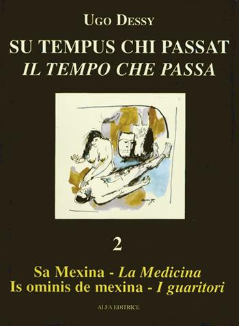 Sa mexina. Is ominis de mexina-La medicina. I guaritori. Ediz. italiana e sarda - Ugo Dessy - Libro Alfa Editrice 1989, Su tempus chi passat-Il tempo che passa | Libraccio.it