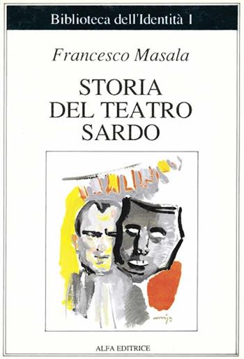 Storia del teatro sardo - Francesco Masala - Libro Alfa Editrice 1987, Biblioteca dell'identità | Libraccio.it