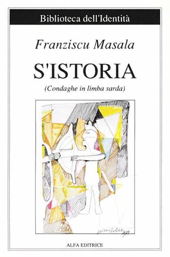 S' istoria. Condaghe in limba sarda. Ediz. italiana e sarda - Francesco Masala - Libro Alfa Editrice 1989, Biblioteca dell'identità | Libraccio.it