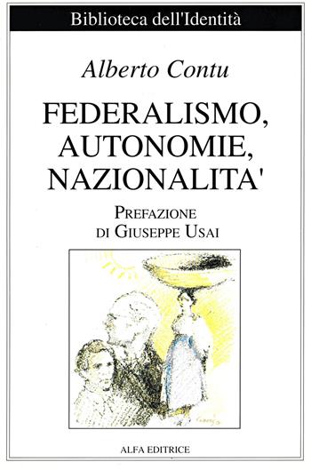 Federalismo, autonomie, nazionalità. Ediz. italiana e sarda - Alberto Contu - Libro Alfa Editrice 1992, Biblioteca dell'identità | Libraccio.it