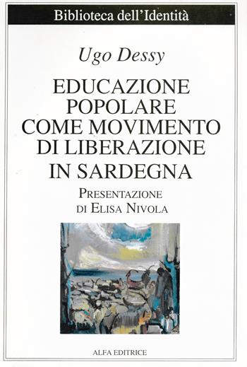 Educazione popolare come movimento di liberazione in Sardegna - Ugo Dessy - Libro Alfa Editrice 1993, Biblioteca dell'identità | Libraccio.it