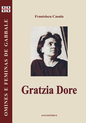 Gratzia Dore. Testo sardo - Francesco Cesare Casùla - Libro Alfa Editrice 2008, Omines e feminas de gabbale | Libraccio.it