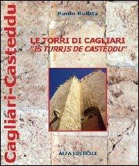 Le torri di Cagliari (Is turris de Casteddu)  - Libro Alfa Editrice 2010, Cagliari-Casteddu | Libraccio.it