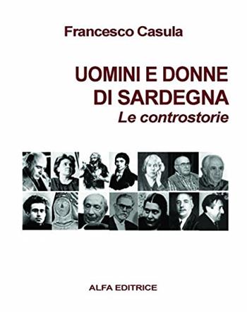 Uomini e donne di Sardegna. Le controstorie - Francesco Cesare Casùla - Libro Alfa Editrice 2010 | Libraccio.it