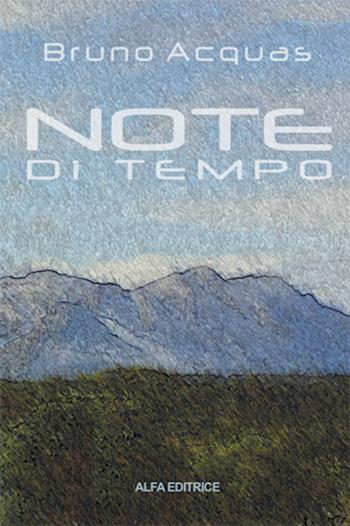 Note di tempo - Bruno Acquas - Libro Alfa Editrice 2012 | Libraccio.it