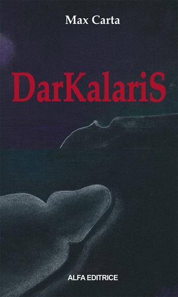 Darkalaris - Max Carta - Libro Alfa Editrice 2013 | Libraccio.it