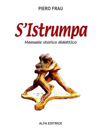 S'istrumpa. Manuale storico didattico - Piero Frau - Libro Alfa Editrice 2013 | Libraccio.it