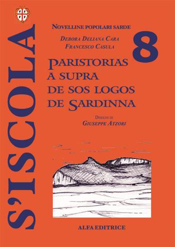 Paristorias a supra de sos logos de Sardinna - Debora Deliana Cara, Francesco Cesare Casùla - Libro Alfa Editrice 2003, S' Iscola | Libraccio.it