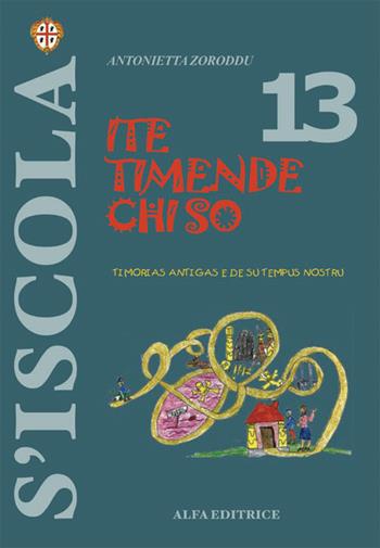 Ite timende chi so. Timorias antigas e de su tempus nostru - Antonietta Zoroddu - Libro Alfa Editrice 2005, S'Iscola | Libraccio.it