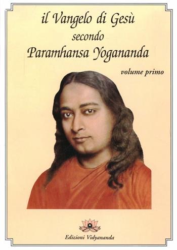 Il Vangelo di Gesù secondo Paramhansa Yogananda. Vol. 1 - Yogananda Paramhansa (Swami) - Libro Vidyananda 2009 | Libraccio.it